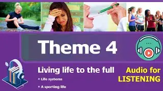 Listening | Progressive Skills Level 4 | Theme 4: LIVING LIFE TO THE FULL | Life systems