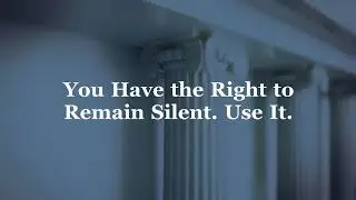 You Have the Right to Remain Silent ... Use it!