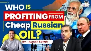 Who in India is profiting from Russian oil? Not the common people but private companies | UPSC