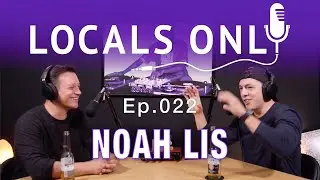 LOCALS ONLY Ep.022 Noah Lis
