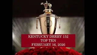 KENTUCKY DERBY 152 TOP TEN   FEBRUARY 16, 2026