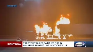 Tractor-trailer catches fire in Walmart parking lot in Woodsville