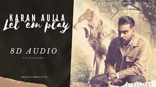 LET 'EM PLAY - KARAN AUJLA (8D AUDIO) + BASS BOOSTED | USE HEADPHONES | J&D