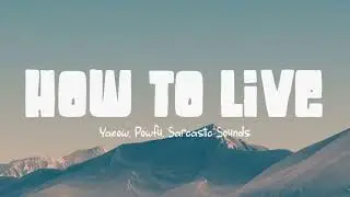 How To Live - yaeow, powfu, Sarcastic Sounds (Lirik Lagu)