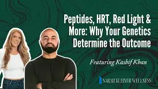 Peptides, HRT, Red Light & More:  Why Your Genetics Determine the Outcome : Kash Khan