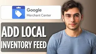How to Add a Local Inventory Feed in Google Merchant Center | Full Guide 2025