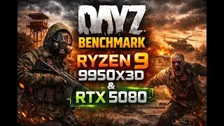 DAYZ Benchmark 2026 &mdash; 9950X3D & RTX 5080 | Максимальный FPS