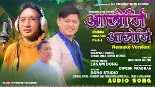 Aachorgi Aachorgi - Bishwo Dong & Chandra Sing Dong || Remake Version || Lhochharsong