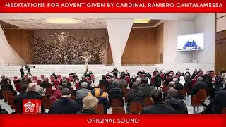 December 17 2021,  Meditations for Advent given by Cardinal Raniero Cantalamessa, O.F.M. Cap.