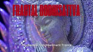 Fractal Bodhisattva | Psychedelic Enlightenment Trance