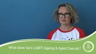 What does Val's LGBTI Ageing & Aged Care do?