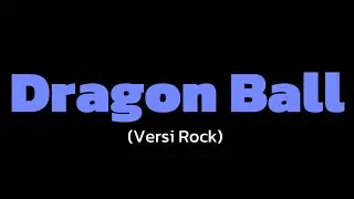 Karaoke Dragon Ball - bahasa Indonesia Versi Rock