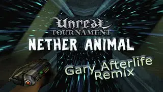 Unreal Tournament &ndash; Nether Animal (Gary Afterlife Remix)