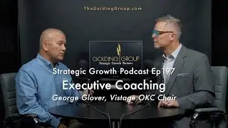Executive Coach with George Glover, Vistage OKC Chair - Strategic Growth Podcast Ep197