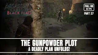 The Gunpowder Plot A Deadly Plan Unfolds! | Assassin&rsquo;s Creed Black Flag | Full HD | 60 Fps | Part 27