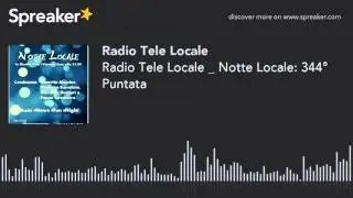 Radio Tele Locale _ Notte Locale: 344° Puntata (part 4 di 4)