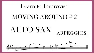 MOVING AROUND # 2 ARPEGGIOS  ALTO SAX