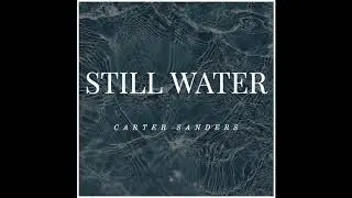 Still Water - Carter Sanders