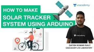 Solar Tracker System Using Arduino | Unacademy Live Laboratory | Satish Kumar Sir
