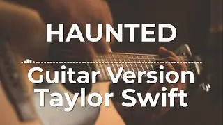 Haunted (Guitar Version) - Taylor Swift | Lyric Video