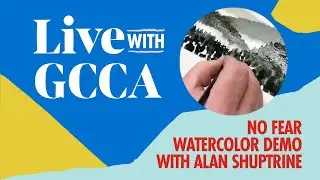 Live with GCCA: No Fear Watercolor Demo with Alan Shuptrine