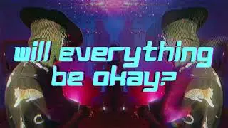 will everything be ok ?