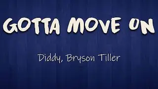 Diddy, Bryson Tiller - Gotta Move On (Lyrics) | She don't want my love, I guess I gotta move on