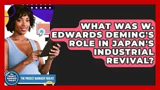What Was W. Edwards Deming's Role In Japan's Industrial Revival? - The Project Manager Toolkit