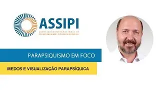 Medos e Visualiza&ccedil;&atilde;o Paraps&iacute;quica - M&aacute;rio Oliveira (ASSIPI Conscienciologia)
