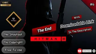 Hitman 3 - Part #6 ( The Ending ) - [ Free To Use Gameplay] -  || No Credit || Just Free...!!!