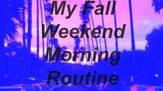 My Fall Weekend Morning Routine
