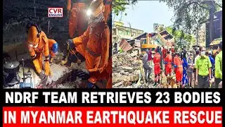 Myanmar Earthquake: NDRF Teams Carrying Out Search & Rescue Operations In Mandalay | CVR English