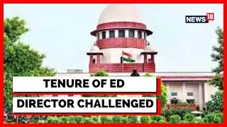 Supreme Court News  | ED News | ED Director News | Centre Opposes Plea In SC | Latest News | News18