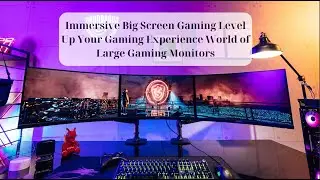 Immersive Big Screen Gaming Level Up Your Gaming Experience World of Large Gaming Monitors