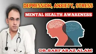 Depression, Stress, Anxiety And Mental Health Awareness (@Dr.Sarfaraz Alam)