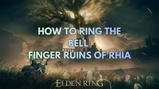 How to Ring the Bell in Finger Ruins of Rhia