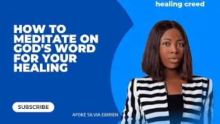 How to meditate on God's word for your healing (PT1)