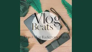 Travel Vlog Background Music, 08