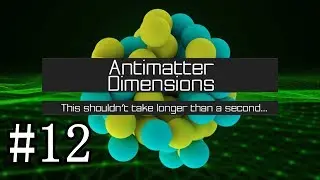 Antimatter Dimensions Gameplay #12 - Crazy Fast Infinites!!!