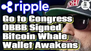 Ripple CEO Heads to Congress | OBBB Signed | Bitcoin Whale Wallet Awakens