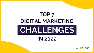 Top 7 Digital Marketing Challenges in 2022 - Major Marketing Challenges and How to Tackle Them