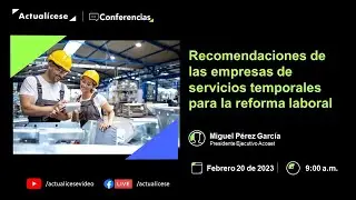 Recomendaciones de las empresas de servicios temporales para la reforma laboral