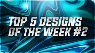 Top 5 Designs of The Week - Week #2