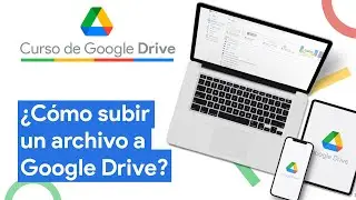 &iquest;C&oacute;mo subir un archivo a Google Drive? | Curso Google Drive