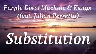 Purple Disco Machine & Kungs (feat. Julian Perretta) - Substitution (lyrics)