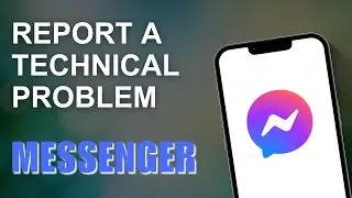 How To Report A Technical Problem In Messenger