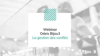 Webinar gestion des confiés - Odeis Bijou3