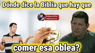 D&oacute;nde dice que hay que comer esa Oblea? / En Busca de Dios / Padre Luis Toro 