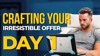 Crafting Your Irresistible Offer - Day 1