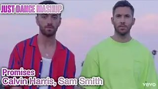 Just Dance Mashup: Promises by Calvin Harris, Sam Smith